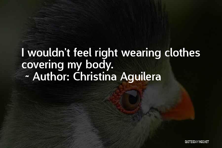 Covering Up Your Body Quotes By Christina Aguilera