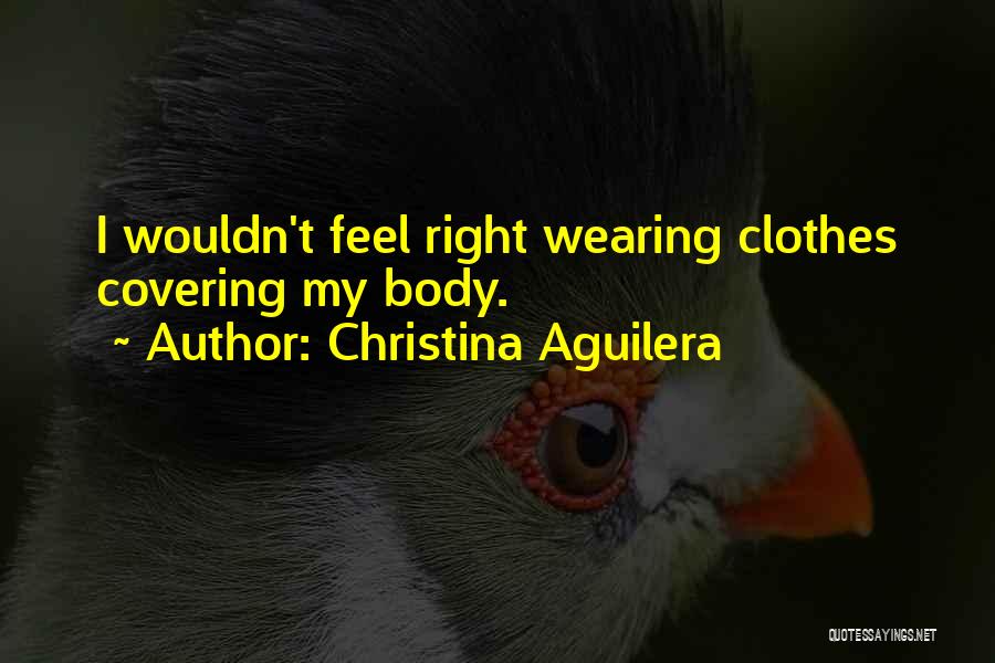 Covering Your Body Quotes By Christina Aguilera