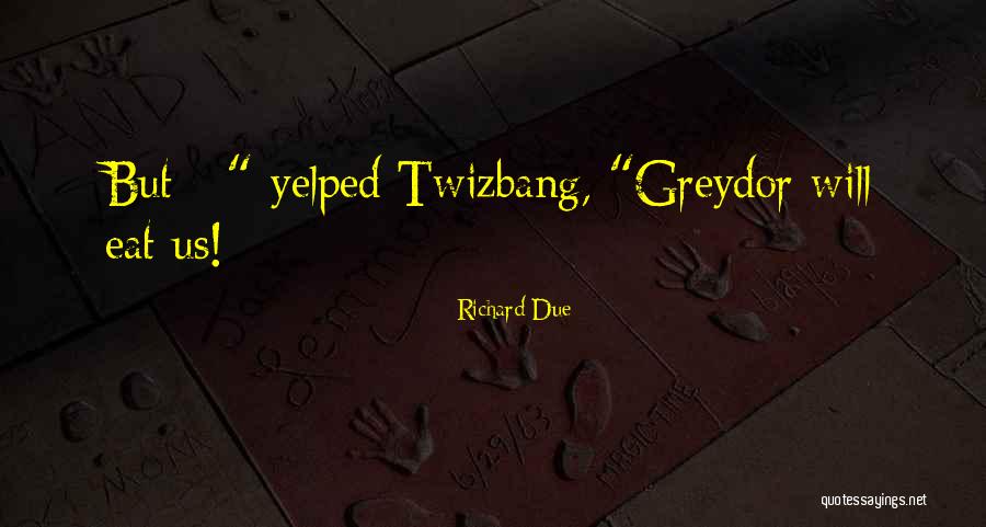 Covrigii Ingrasa Quotes By Richard Due Covrigii Ingrasa Quotes By Richard Due