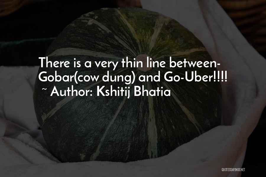 Cow Dung Quotes By Kshitij Bhatia