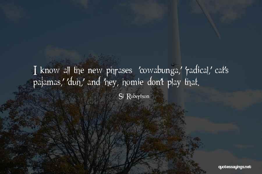 Cowabunga It Is Quotes By Si Robertson Cowabunga It Is Quotes By Si Robertson