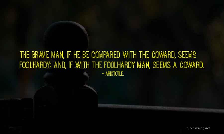 Coward And Brave Quotes By Aristotle. Coward And Brave Quotes By Aristotle.