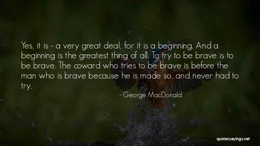Coward And Brave Quotes By George MacDonald Coward And Brave Quotes By George MacDonald