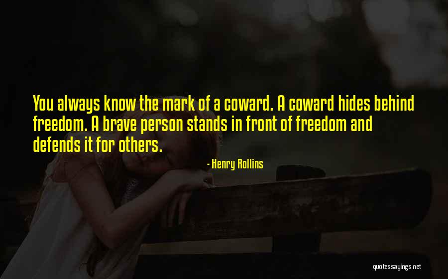 Coward And Brave Quotes By Henry Rollins Coward And Brave Quotes By Henry Rollins
