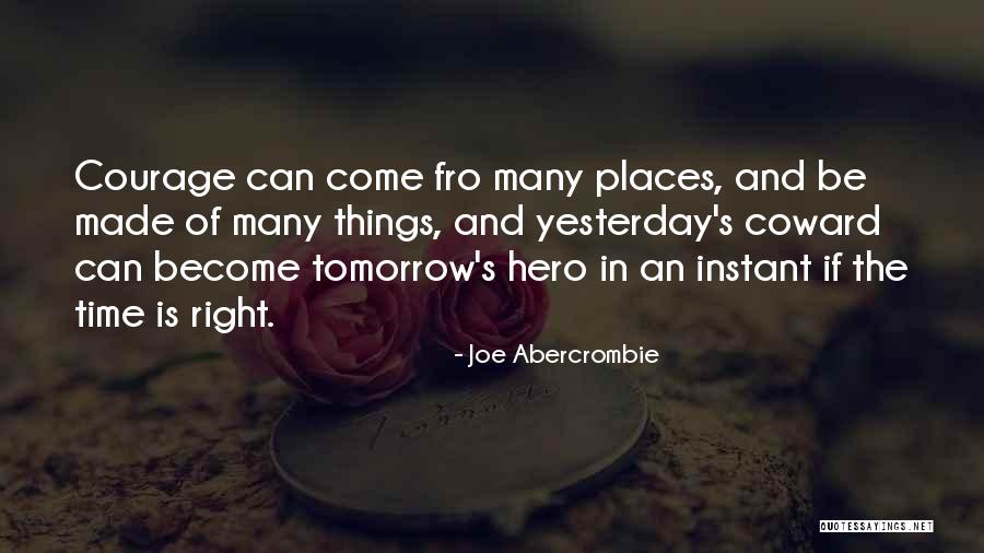 Coward And Courage Quotes By Joe Abercrombie Coward And Courage Quotes By Joe Abercrombie