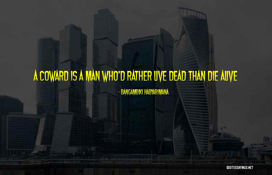 Coward Courage Quotes By Bangambiki Habyarimana Coward Courage Quotes By Bangambiki Habyarimana