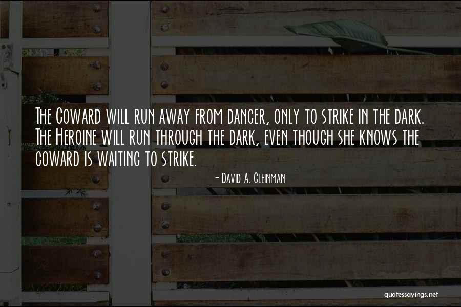 Coward Courage Quotes By David A. Cleinman Coward Courage Quotes By David A. Cleinman