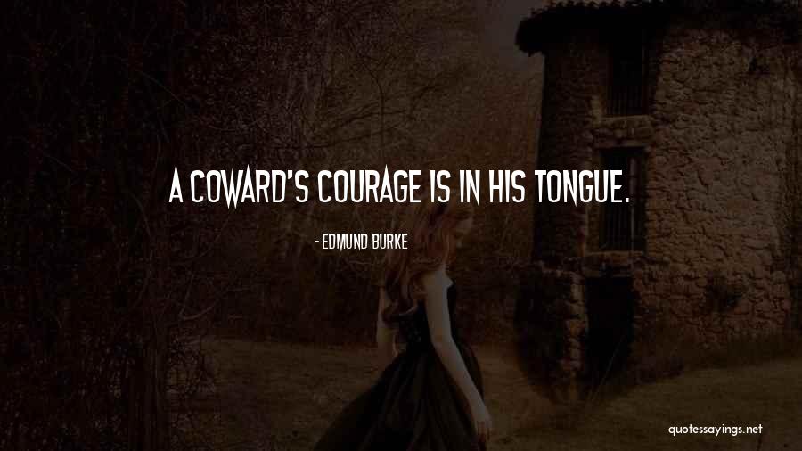 Coward Courage Quotes By Edmund Burke Coward Courage Quotes By Edmund Burke