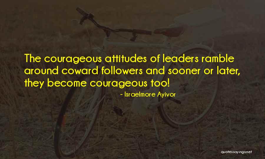 Coward Courage Quotes By Israelmore Ayivor Coward Courage Quotes By Israelmore Ayivor