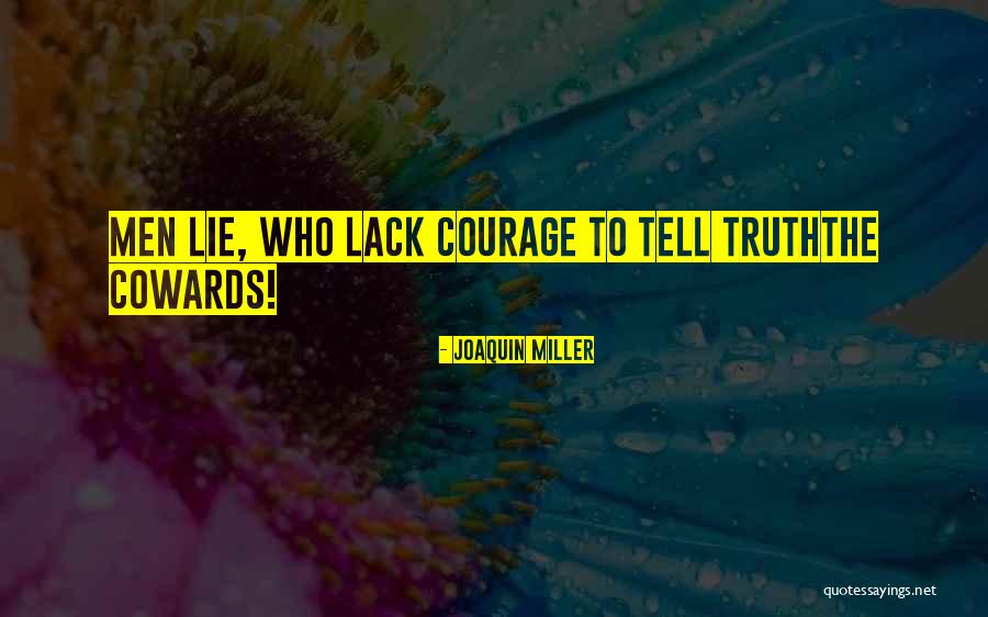 Coward Courage Quotes By Joaquin Miller Coward Courage Quotes By Joaquin Miller