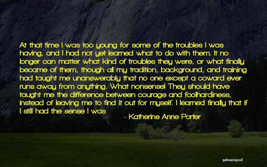 Coward Courage Quotes By Katherine Anne Porter Coward Courage Quotes By Katherine Anne Porter