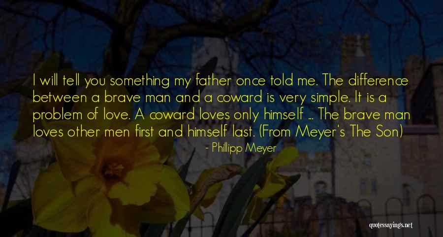 Coward Courage Quotes By Phillipp Meyer Coward Courage Quotes By Phillipp Meyer