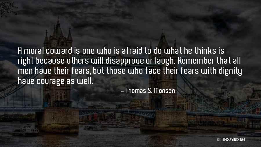 Coward Courage Quotes By Thomas S. Monson Coward Courage Quotes By Thomas S. Monson