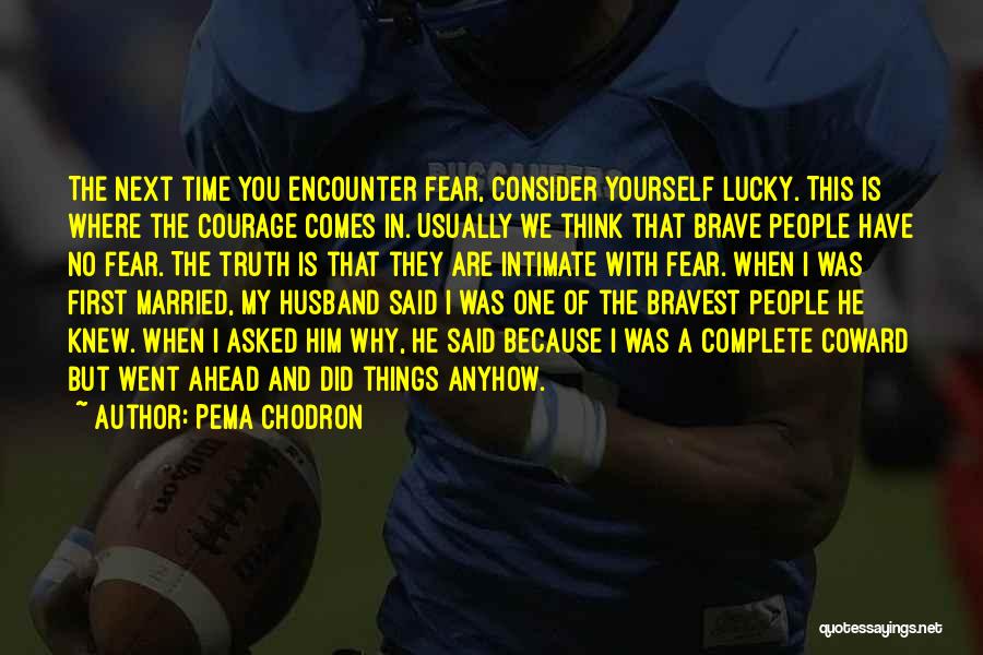 Coward Husband Quotes By Pema Chodron