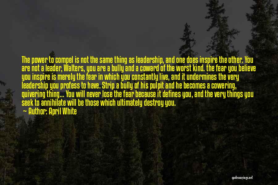 Coward Leader Quotes By April White