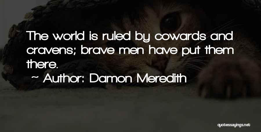 Coward Leaders Quotes By Damon Meredith