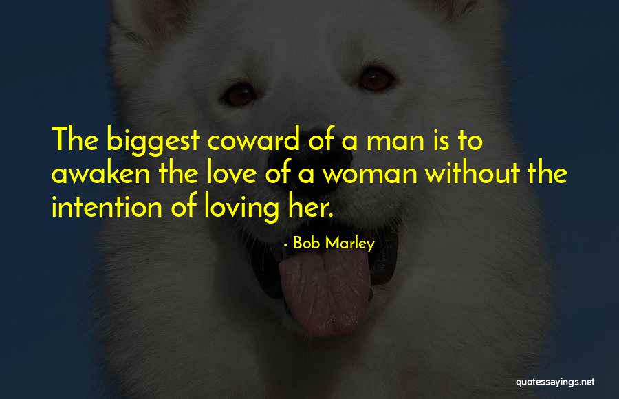 Coward Man Love Quotes By Bob Marley Coward Man Love Quotes By Bob Marley