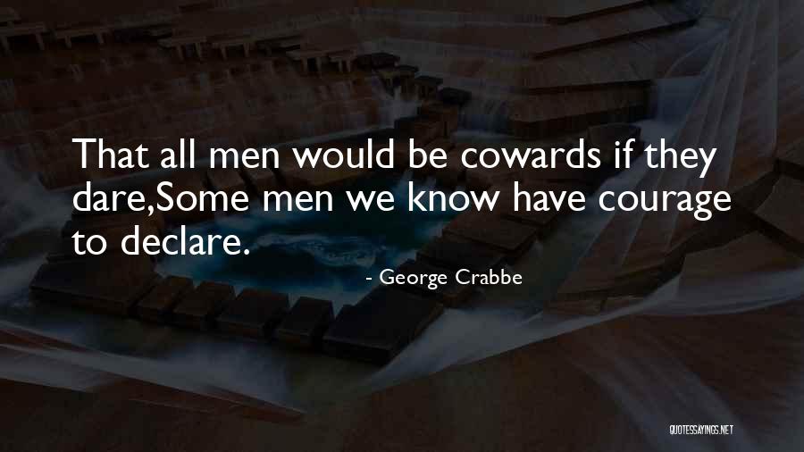Coward Men Quotes By George Crabbe Coward Men Quotes By George Crabbe