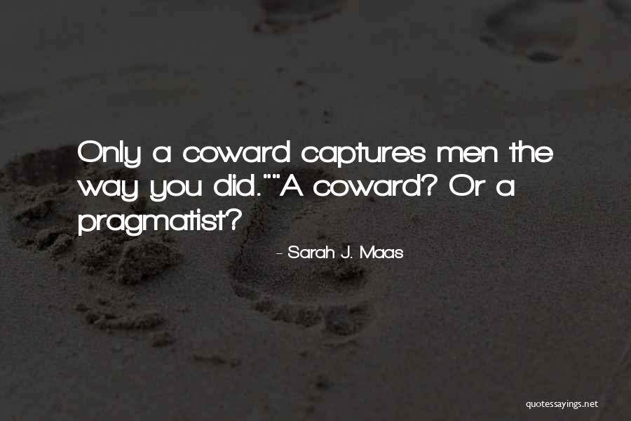Coward Men Quotes By Sarah J. Maas Coward Men Quotes By Sarah J. Maas