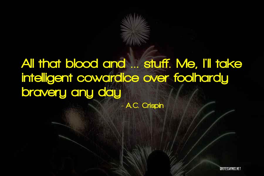 Cowardice And Bravery Quotes By A.C. Crispin Cowardice And Bravery Quotes By A.C. Crispin