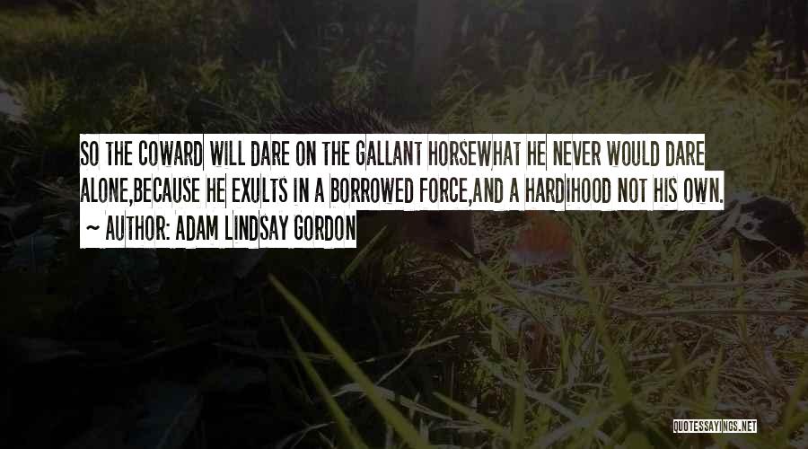 Cowardice And Courage Quotes By Adam Lindsay Gordon