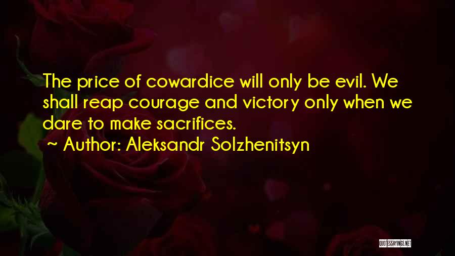 Cowardice And Courage Quotes By Aleksandr Solzhenitsyn