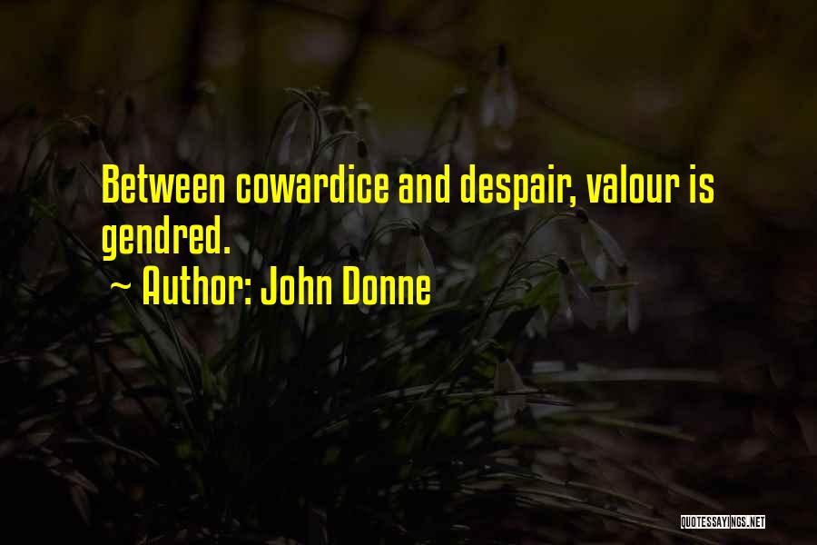 Cowardice And Courage Quotes By John Donne