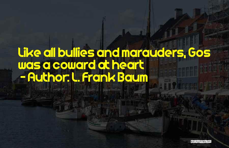 Cowardice And Courage Quotes By L. Frank Baum