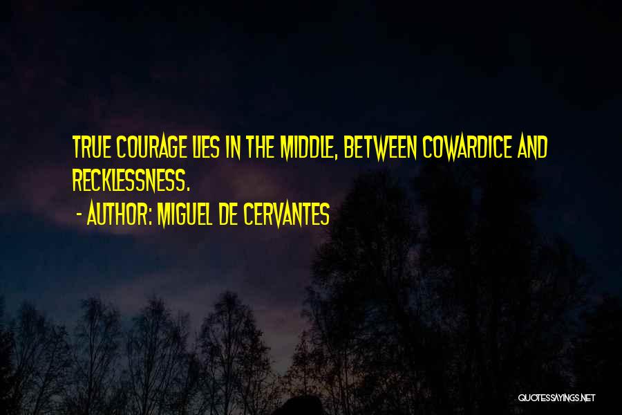 Cowardice And Courage Quotes By Miguel De Cervantes