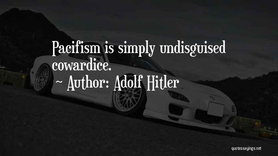 Cowardice Quotes By Adolf Hitler