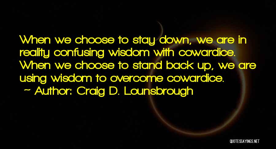 Cowardice Quotes By Craig D. Lounsbrough