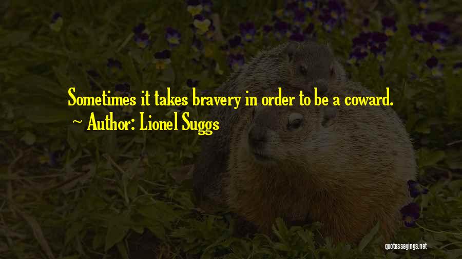Cowardice Quotes By Lionel Suggs