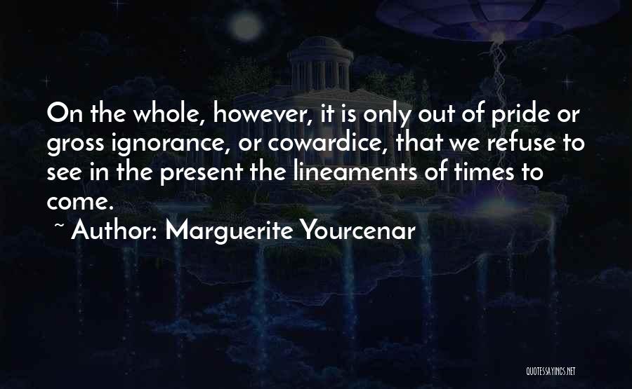 Cowardice Quotes By Marguerite Yourcenar