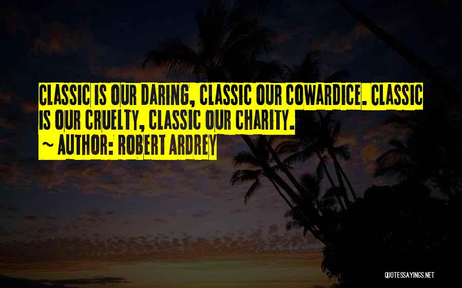 Cowardice Quotes By Robert Ardrey