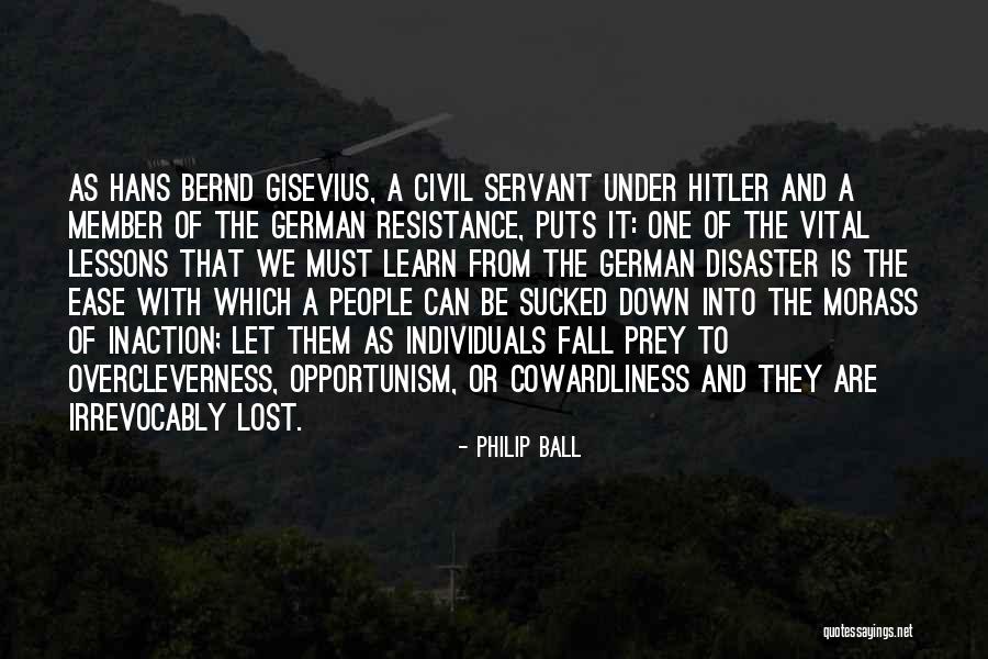 Cowardliness Quotes By Philip Ball Cowardliness Quotes By Philip Ball