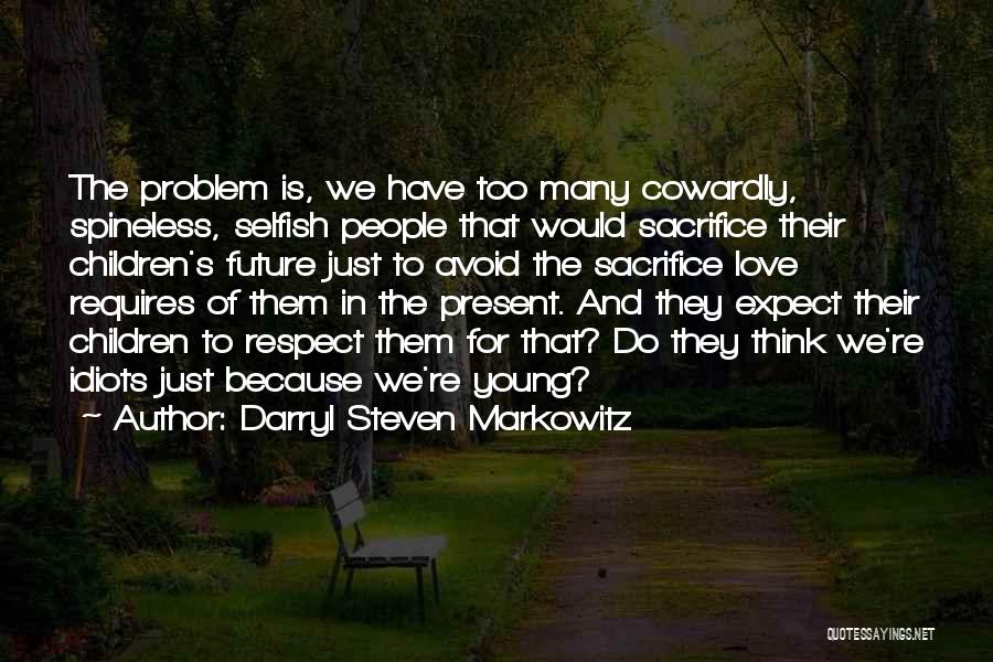 Cowardly Love Quotes By Darryl Steven Markowitz