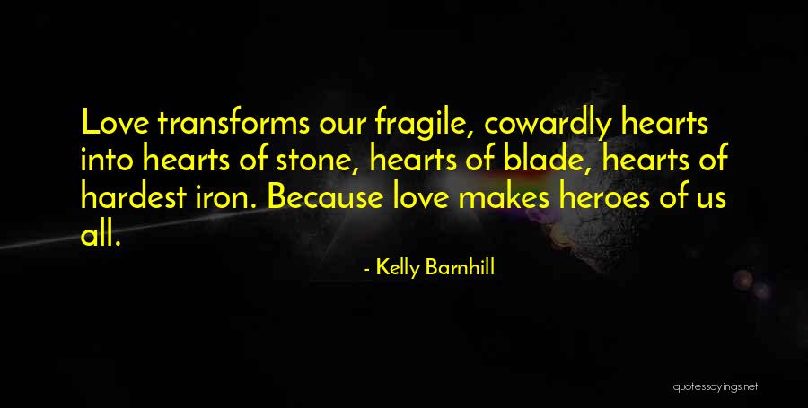 Cowardly Love Quotes By Kelly Barnhill Cowardly Love Quotes By Kelly Barnhill