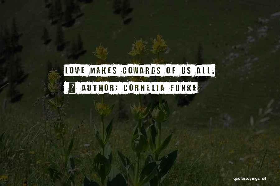Cowards And Love Quotes By Cornelia Funke