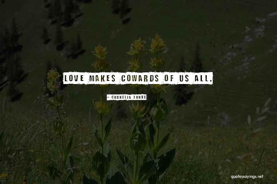 Cowards And Love Quotes By Cornelia Funke