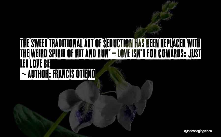 Cowards And Love Quotes By Francis Otieno