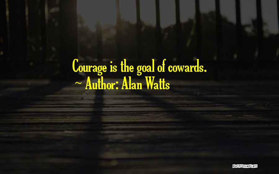 Cowards Cowards Quotes By Alan Watts