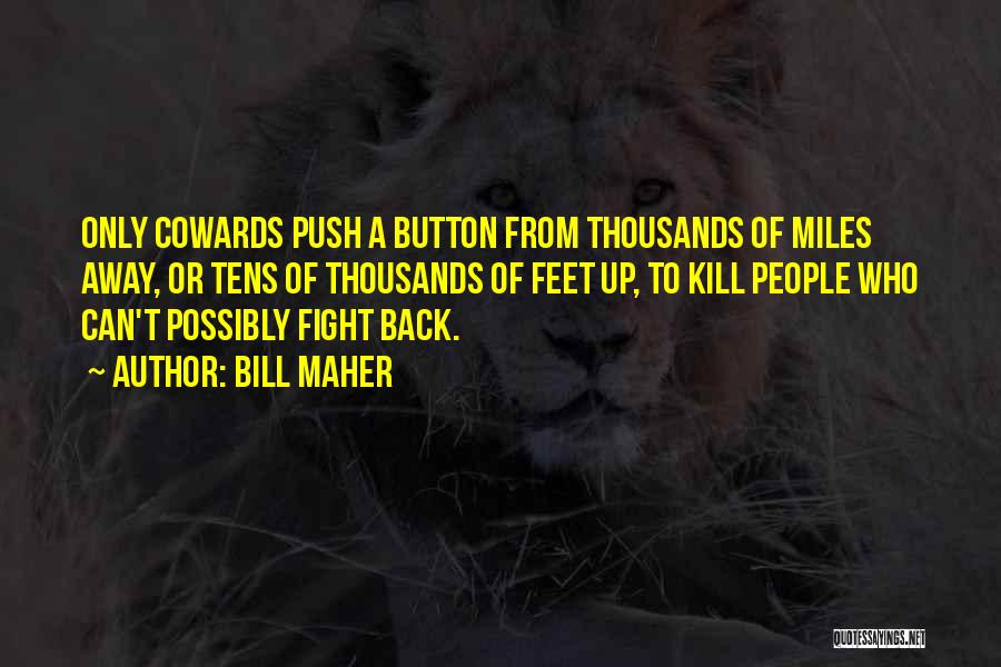 Cowards Cowards Quotes By Bill Maher