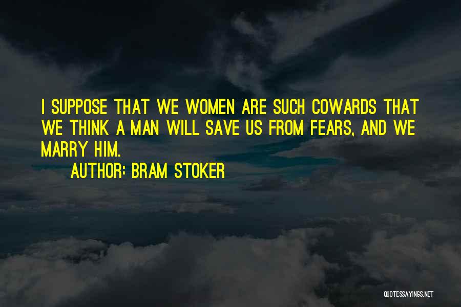 Cowards Cowards Quotes By Bram Stoker