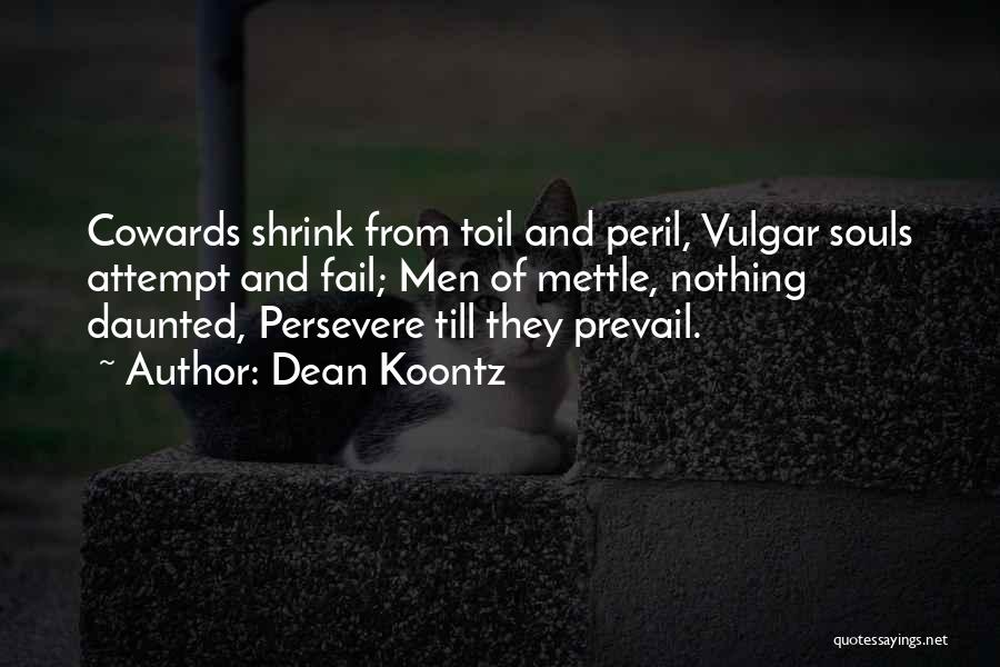 Cowards Cowards Quotes By Dean Koontz