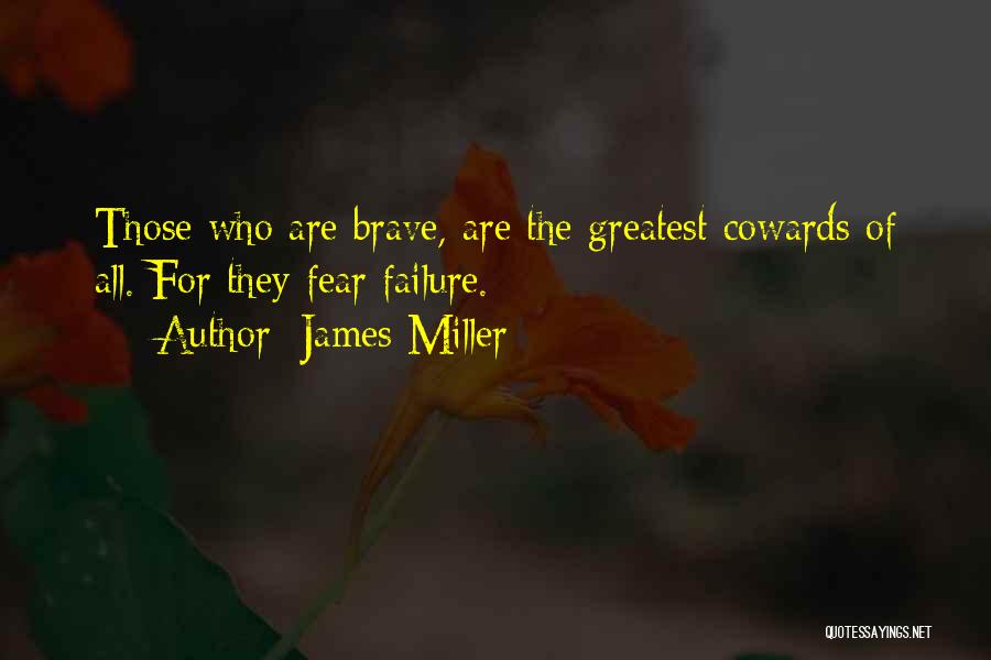 Cowards Cowards Quotes By James Miller