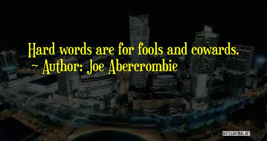 Cowards Cowards Quotes By Joe Abercrombie