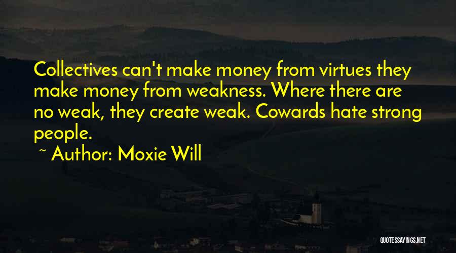 Cowards Cowards Quotes By Moxie Will
