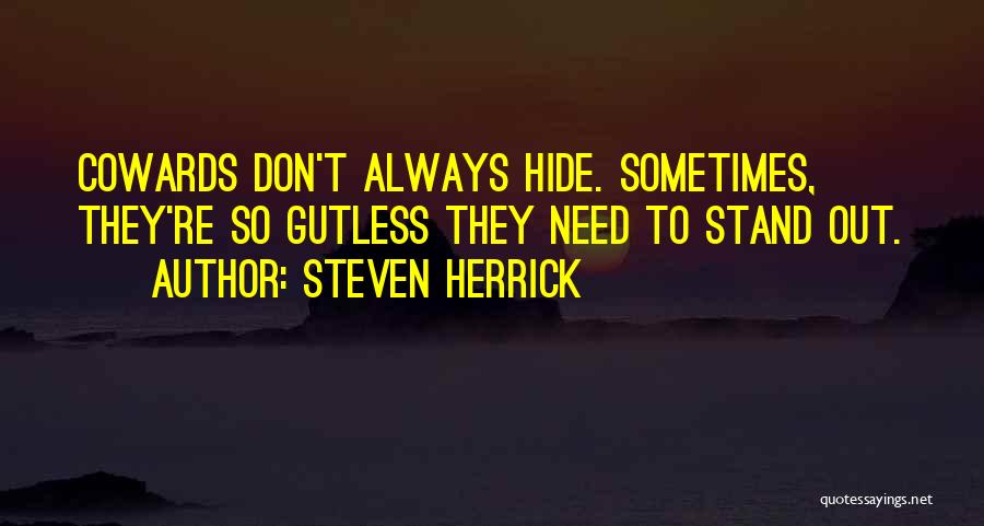 Cowards Cowards Quotes By Steven Herrick