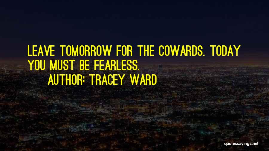 Cowards Cowards Quotes By Tracey Ward