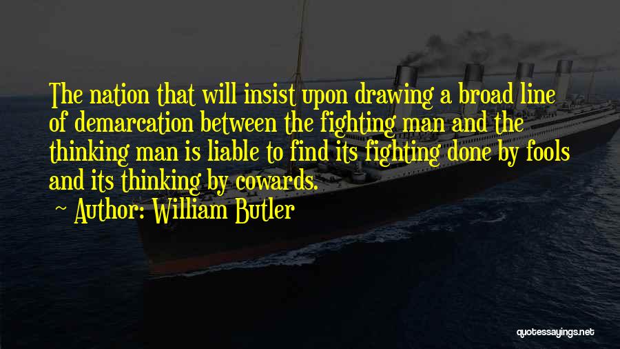 Cowards Cowards Quotes By William Butler